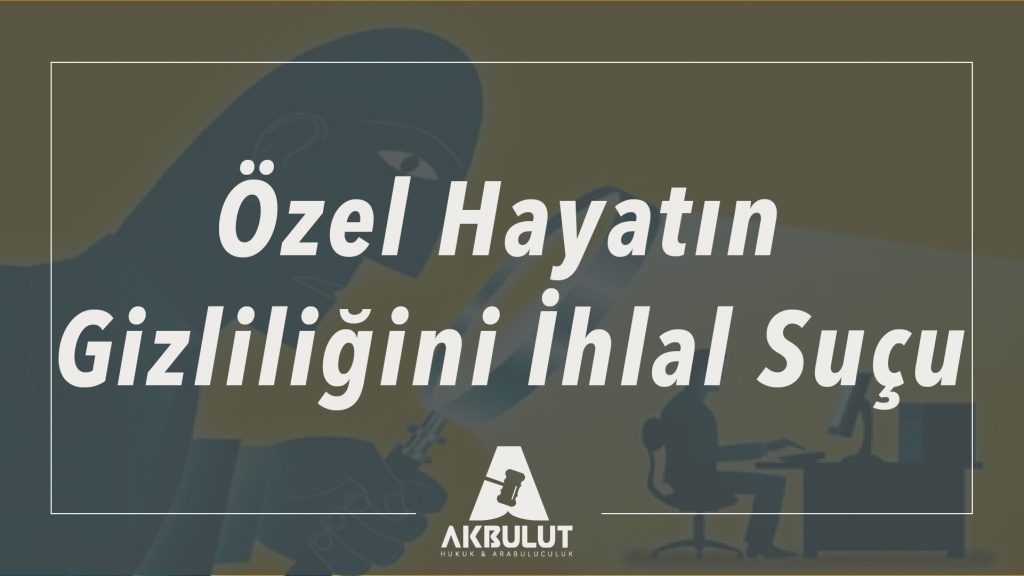Özel Hayatın Gizliliğini İhlal Suçu