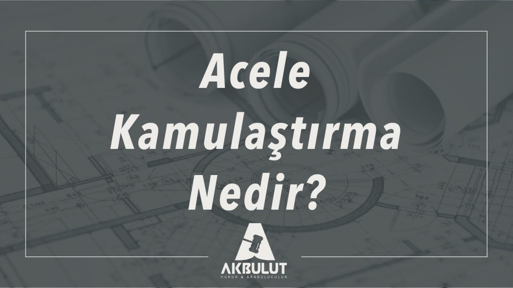 Acele Kamulaştırma Nedir