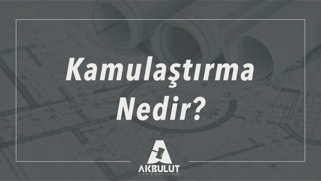 Kamulaştırma nedir
