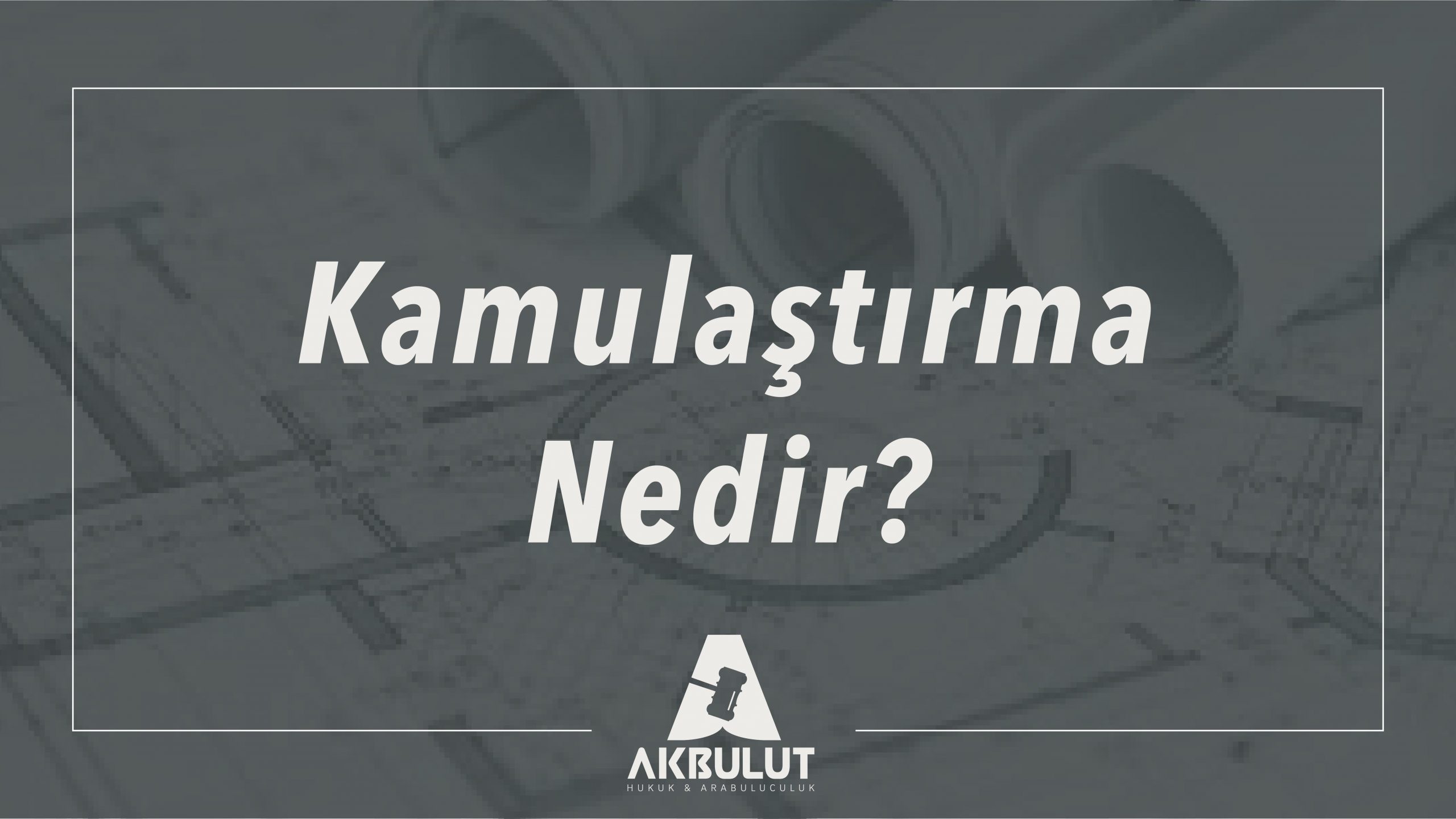 Kamulaştırma nedir