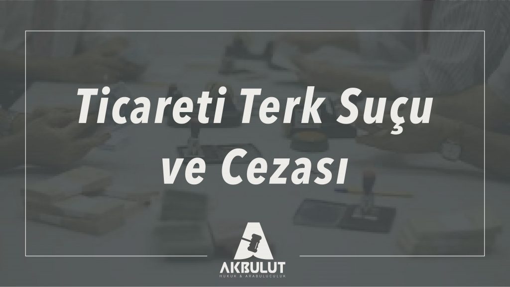 Ticareti Terk Suçu Ve Cezası