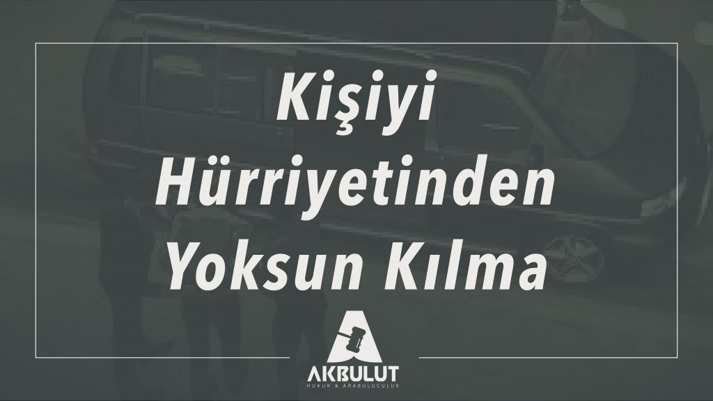 kisiyi-hurriyetinden-yoksun-kilma