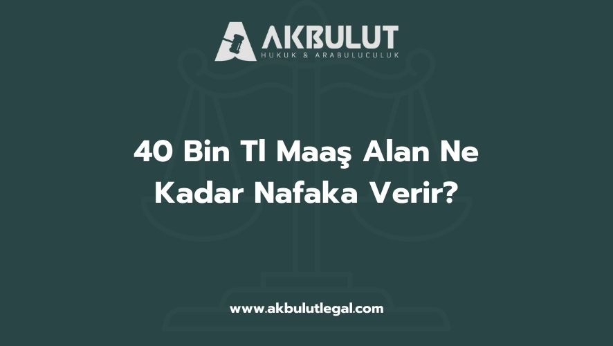 40 Bin Tl Maaş Alan Ne Kadar Nafaka Verir