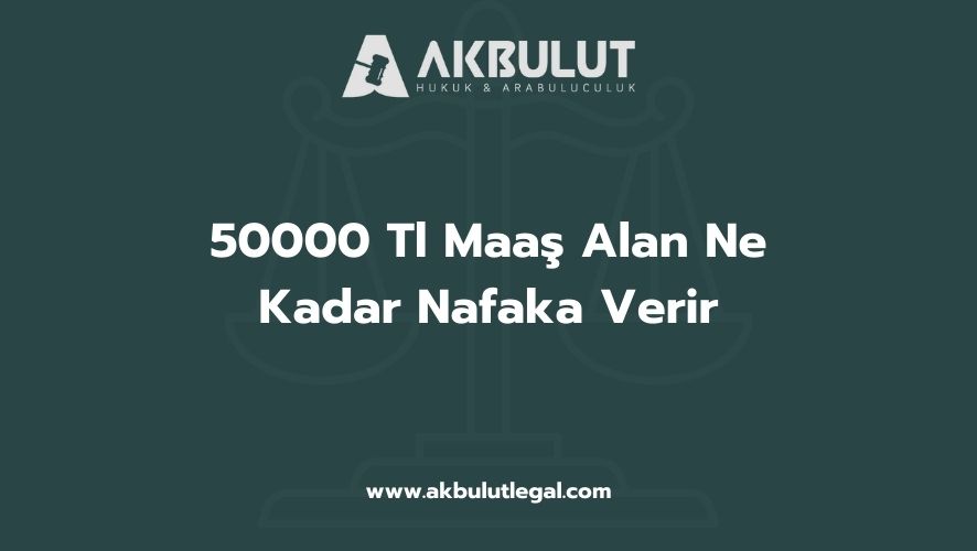 50000 Tl Maaş Alan Ne Kadar Nafaka Verir