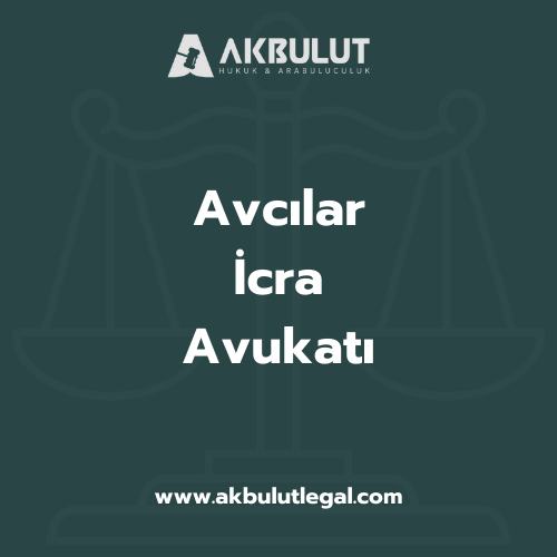 Avcılar İcra Avukatı - akbulutlegal.com