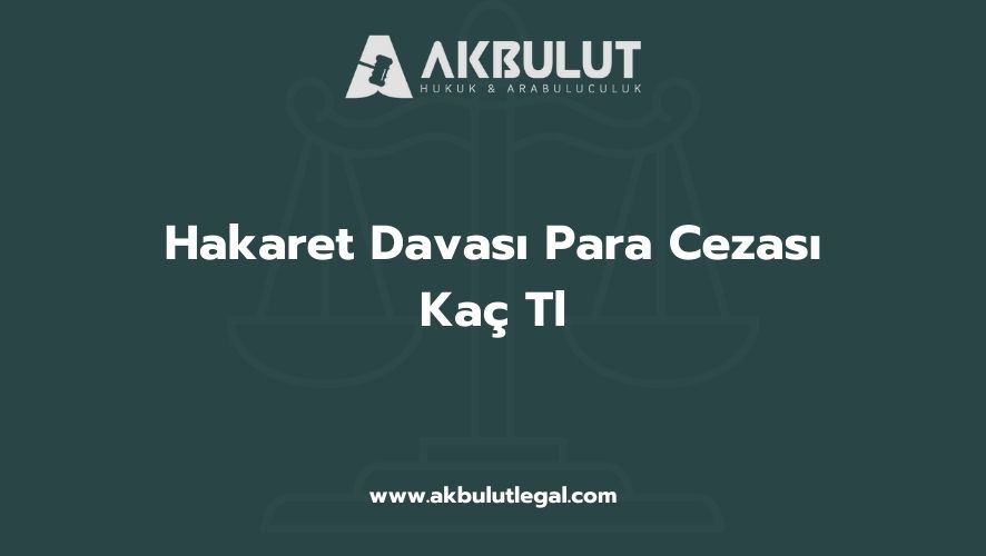 Hakaret Davası Para Cezası Kaç Tl