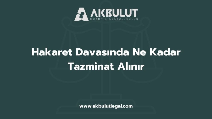 Hakaret Davasında Ne Kadar Tazminat Alınır
