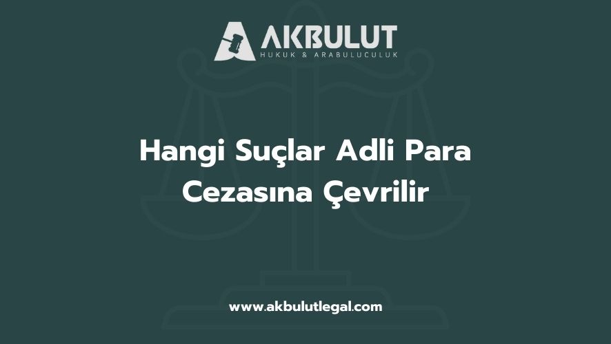 Hangi Suçlar Adli Para Cezasına Çevrilir