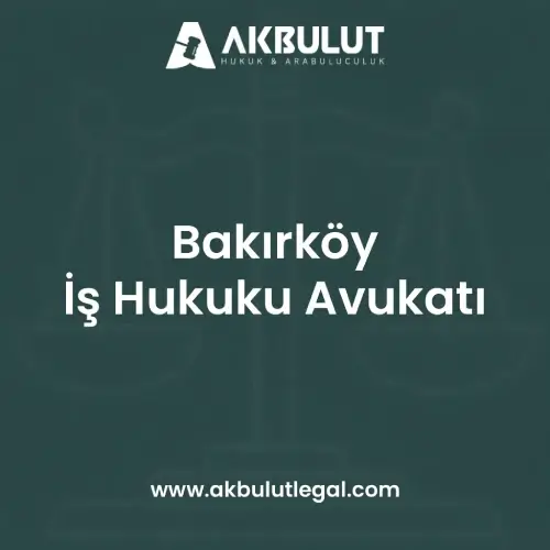 Bakırköy İş Hukuku Avukatı