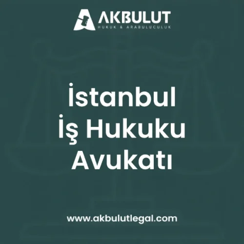 İstanbul İş Hukuku Avukatı