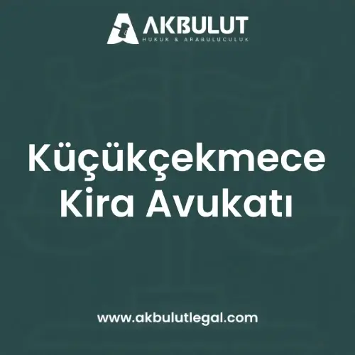 Küçükçekmece Kira Avukatı