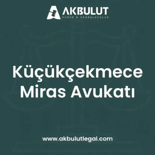 Küçükçekmece Miras Avukatı