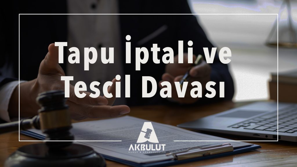 Tapu İptali ve Tescil Davası